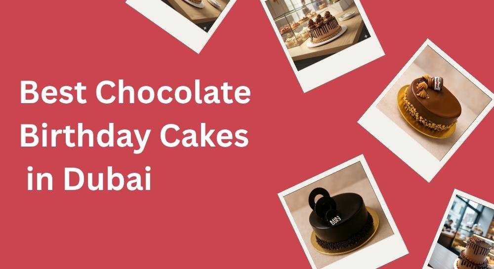 Best Chocolate Birthday Cakes in Dubai | Fresh Cream Cakes by Mister Berry